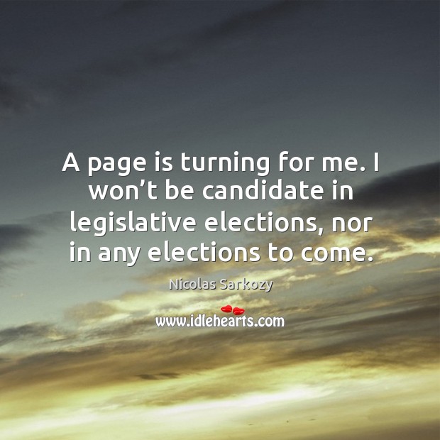 A page is turning for me. I won’t be candidate in legislative elections, nor in any elections to come. Image