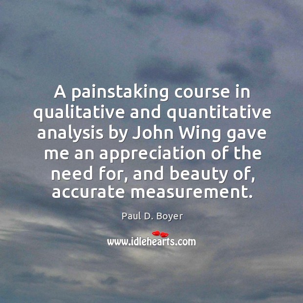 A painstaking course in qualitative and quantitative analysis by john Paul D. Boyer Picture Quote