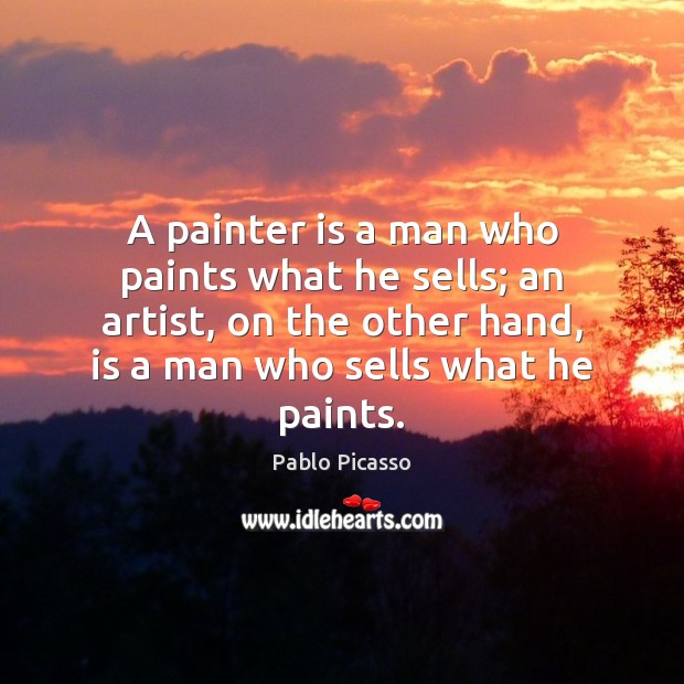 A painter is a man who paints what he sells; an artist, Image