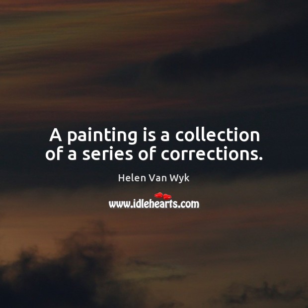 A painting is a collection of a series of corrections. Image