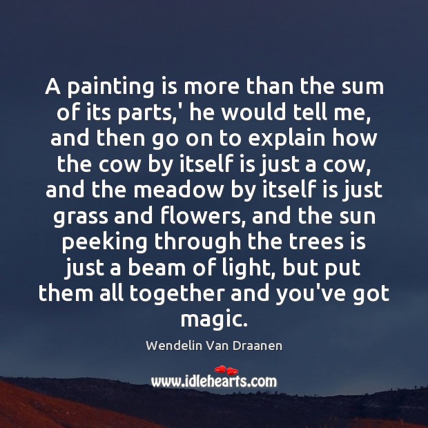 A painting is more than the sum of its parts,’ he Wendelin Van Draanen Picture Quote