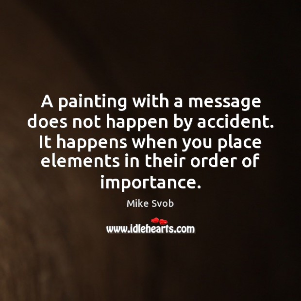 A painting with a message does not happen by accident. It happens Image