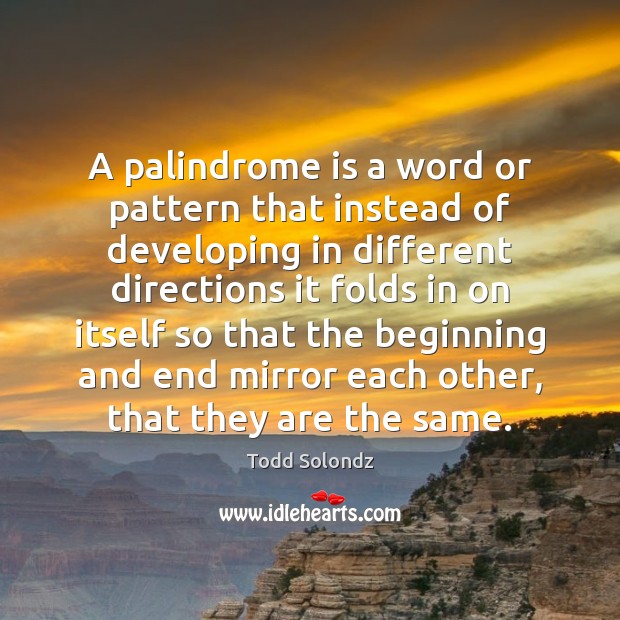 A palindrome is a word or pattern that instead of developing in Image