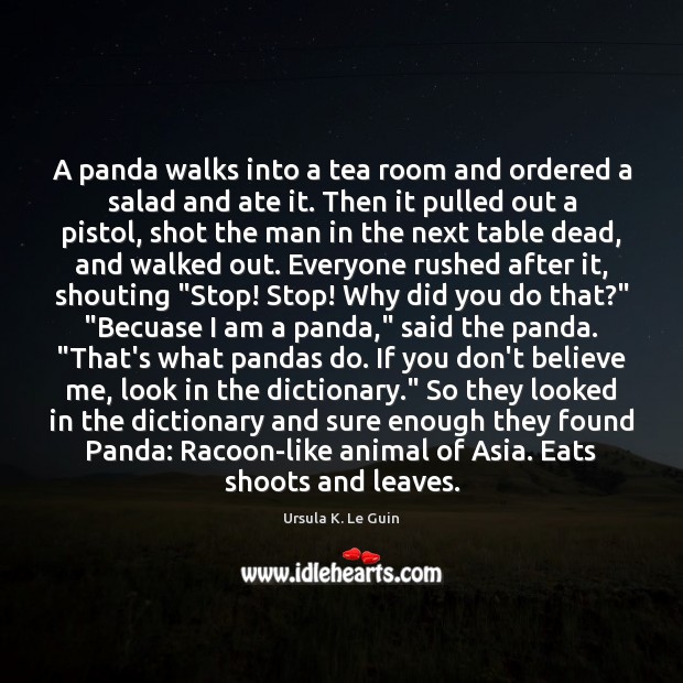 A panda walks into a tea room and ordered a salad and Ursula K. Le Guin Picture Quote