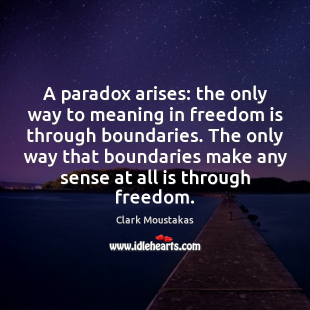 A paradox arises: the only way to meaning in freedom is through Freedom Quotes Image
