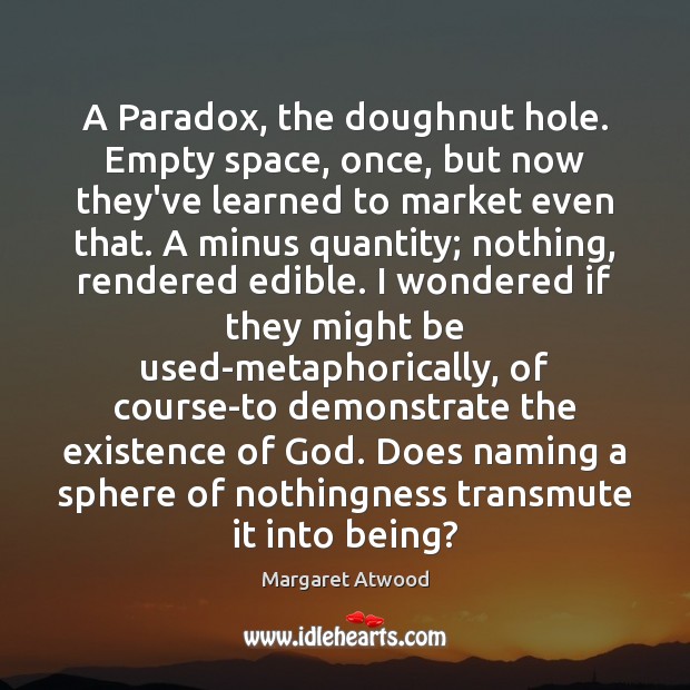 A Paradox, the doughnut hole. Empty space, once, but now they’ve learned Image