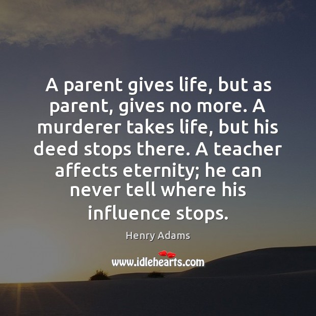 A parent gives life, but as parent, gives no more. A murderer Image