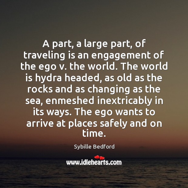 A part, a large part, of traveling is an engagement of the Sybille Bedford Picture Quote
