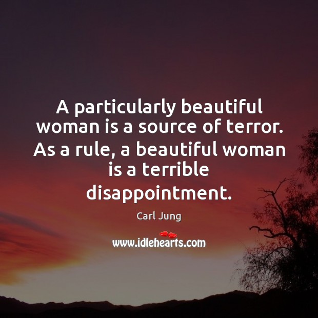 A particularly beautiful woman is a source of terror. As a rule, Carl Jung Picture Quote