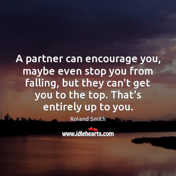A partner can encourage you, maybe even stop you from falling, but Roland Smith Picture Quote