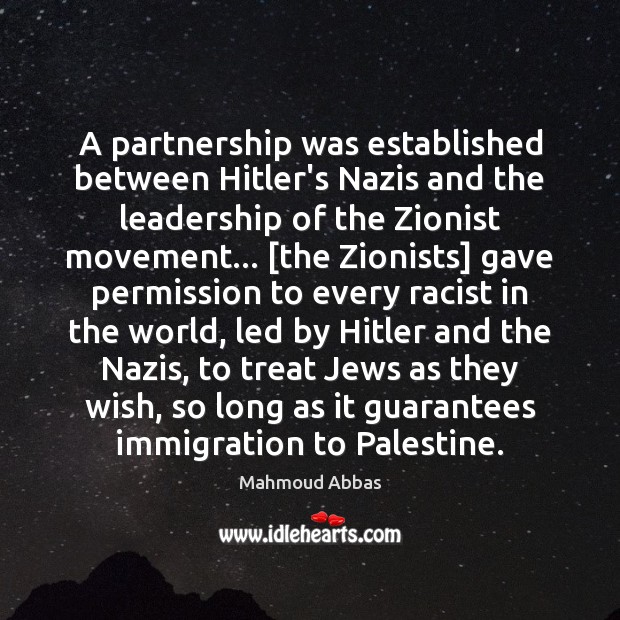 A partnership was established between Hitler’s Nazis and the leadership of the Mahmoud Abbas Picture Quote