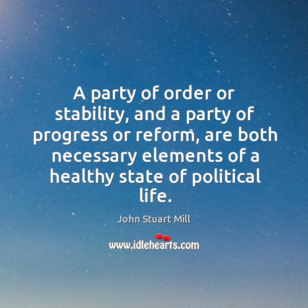 A party of order or stability, and a party of progress or reform Progress Quotes Image