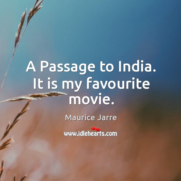A passage to india. It is my favourite movie. Maurice Jarre Picture Quote