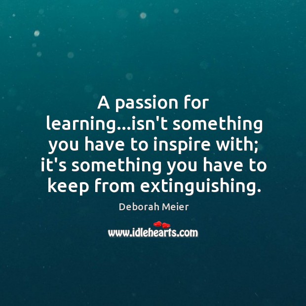 A passion for learning…isn’t something you have to inspire with; it’s Image