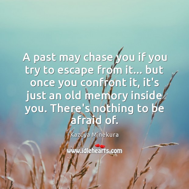 A past may chase you if you try to escape from it… Kazuya Minekura Picture Quote