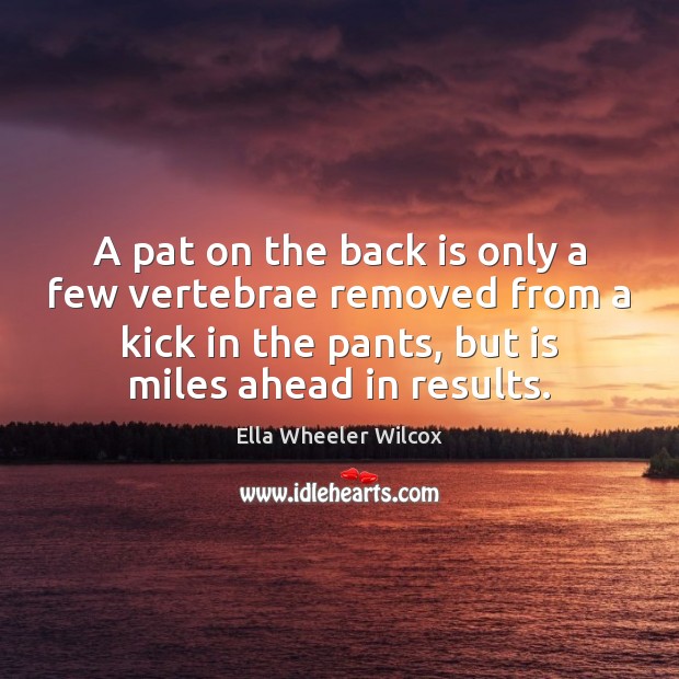A pat on the back is only a few vertebrae removed from Ella Wheeler Wilcox Picture Quote