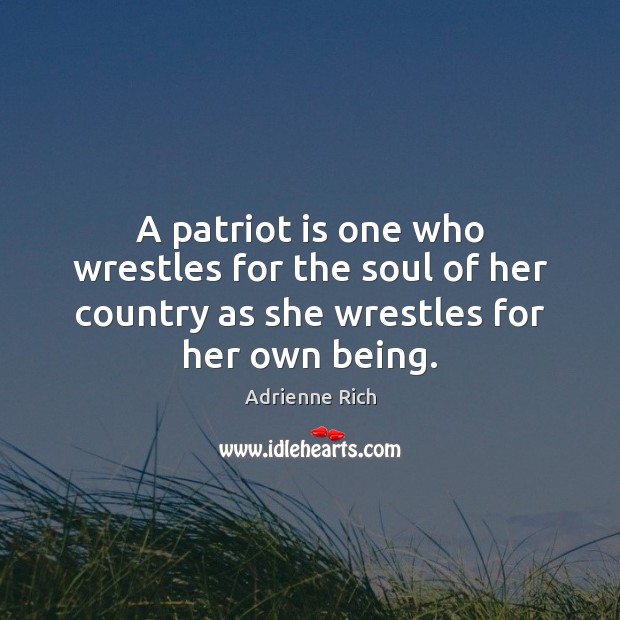 A patriot is one who wrestles for the soul of her country Adrienne Rich Picture Quote