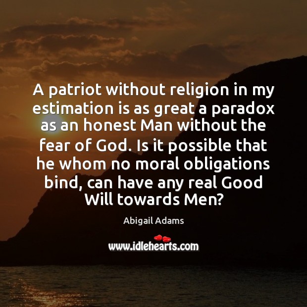 A patriot without religion in my estimation is as great a paradox Abigail Adams Picture Quote