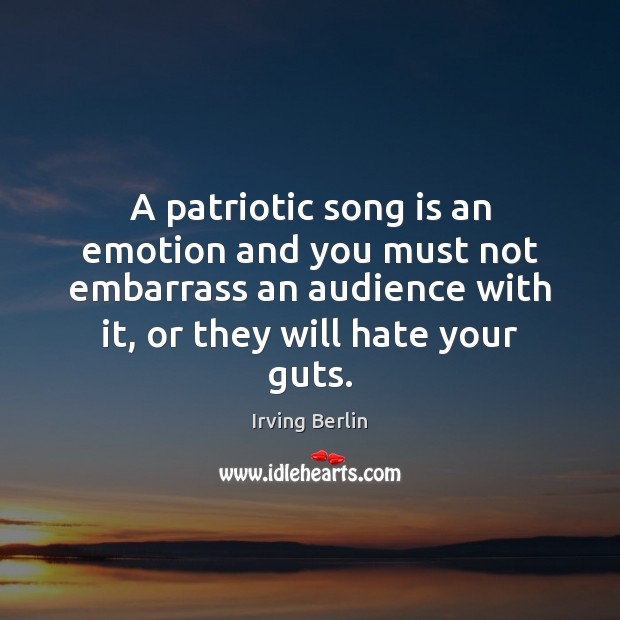A patriotic song is an emotion and you must not embarrass an Image