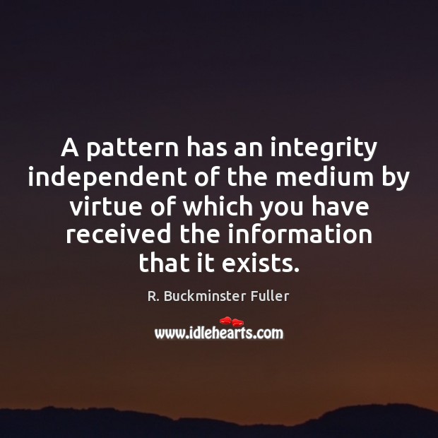 A pattern has an integrity independent of the medium by virtue of Image