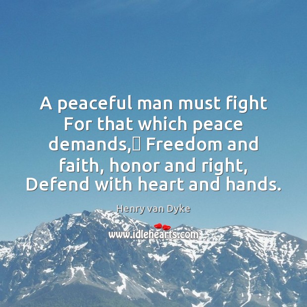 A peaceful man must fight For that which peace demands, Freedom and Image