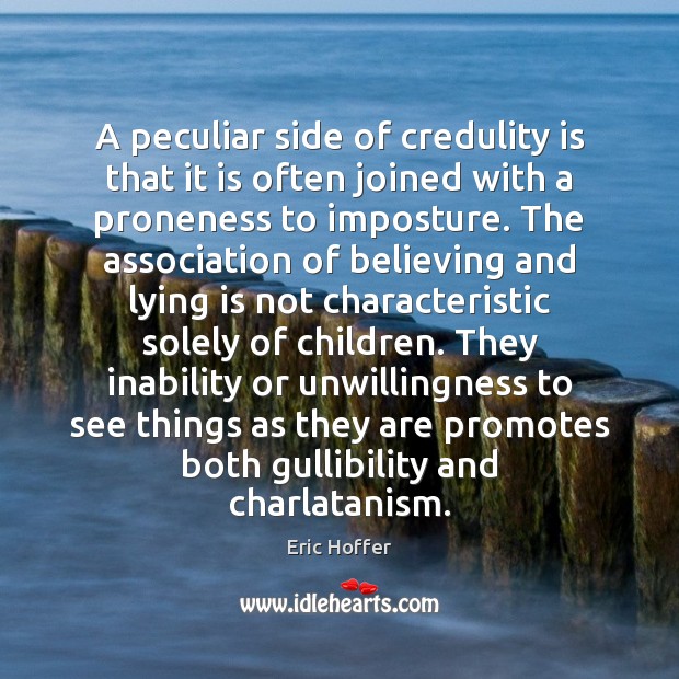 A peculiar side of credulity is that it is often joined with Eric Hoffer Picture Quote