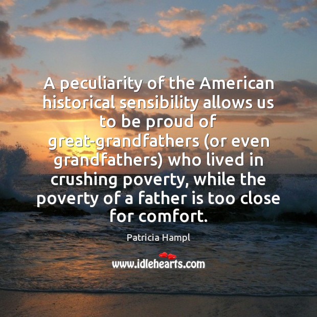 A peculiarity of the American historical sensibility allows us to be proud Proud Quotes Image
