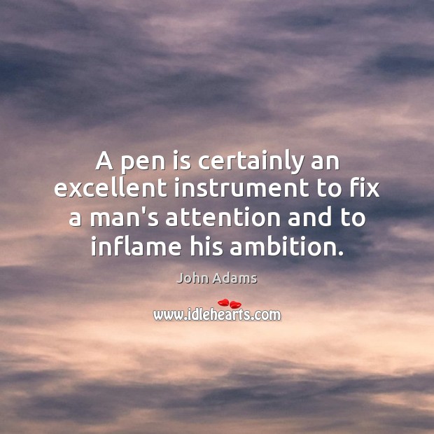 A pen is certainly an excellent instrument to fix a man’s attention Image