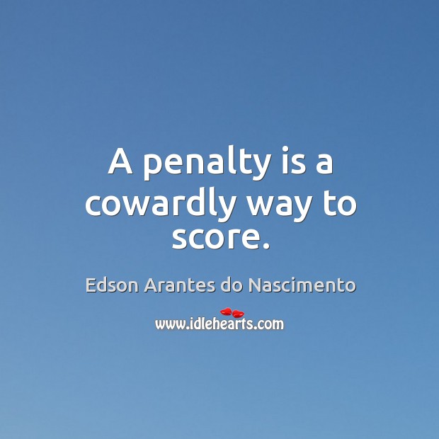 A penalty is a cowardly way to score. Image