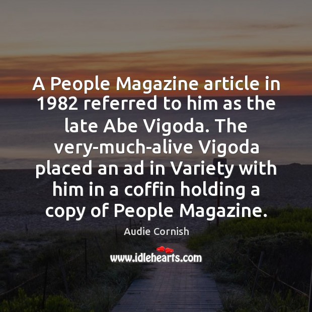 A People Magazine article in 1982 referred to him as the late Abe Audie Cornish Picture Quote