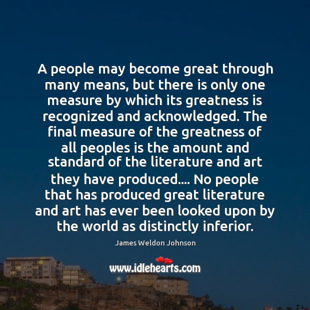 A people may become great through many means, but there is only James Weldon Johnson Picture Quote