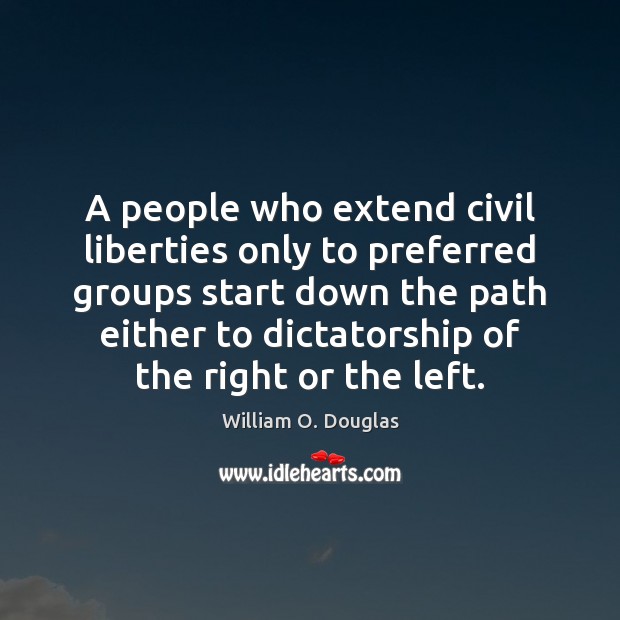 A people who extend civil liberties only to preferred groups start down William O. Douglas Picture Quote
