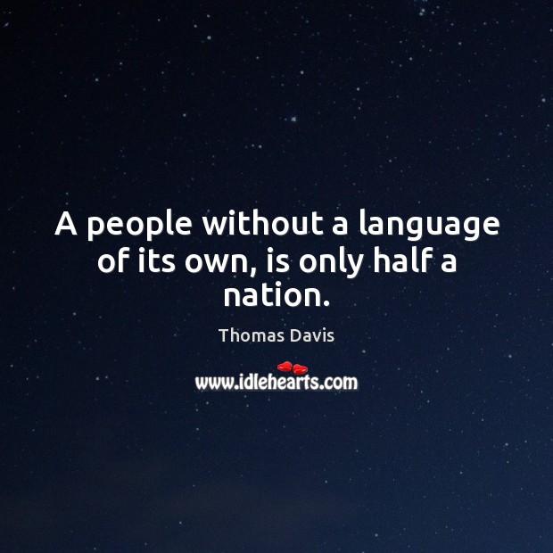 A people without a language of its own, is only half a nation. Image