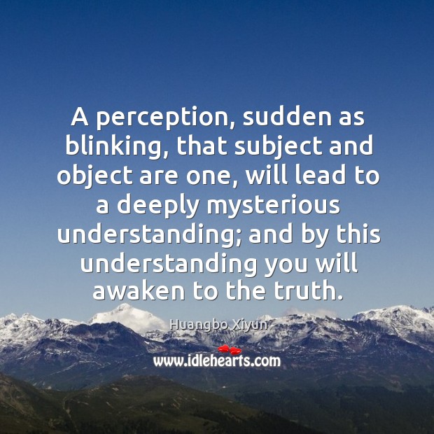 A perception, sudden as blinking, that subject and object are one, will Huangbo Xiyun Picture Quote