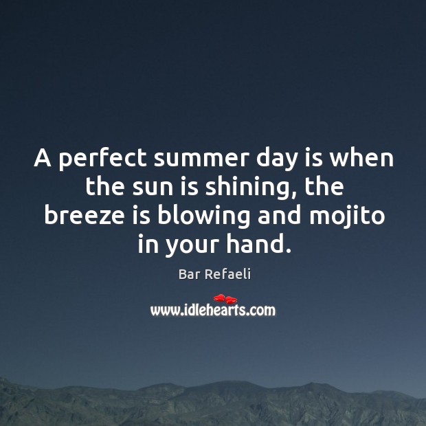 A perfect summer day is when the sun is shining, the breeze Bar Refaeli Picture Quote