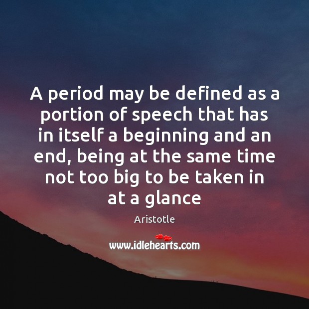 A period may be defined as a portion of speech that has Aristotle Picture Quote