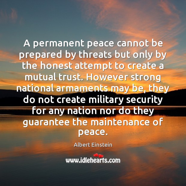 A permanent peace cannot be prepared by threats but only by the Image