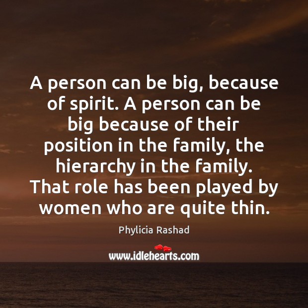 A person can be big, because of spirit. A person can be Phylicia Rashad Picture Quote