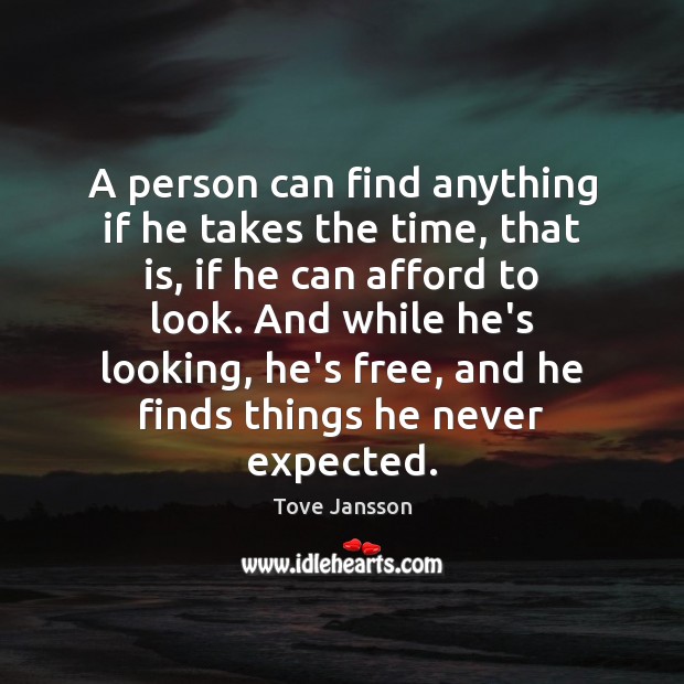 A person can find anything if he takes the time, that is, Tove Jansson Picture Quote