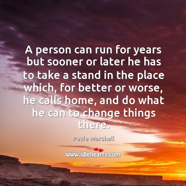 A person can run for years but sooner or later he has Paule Marshall Picture Quote