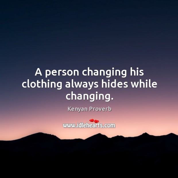 A person changing his clothing always hides while changing. Kenyan Proverbs Image