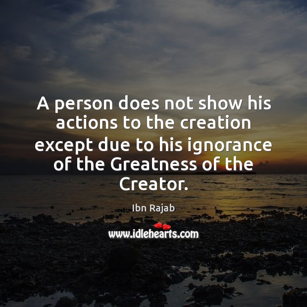 A person does not show his actions to the creation except due Ibn Rajab Picture Quote