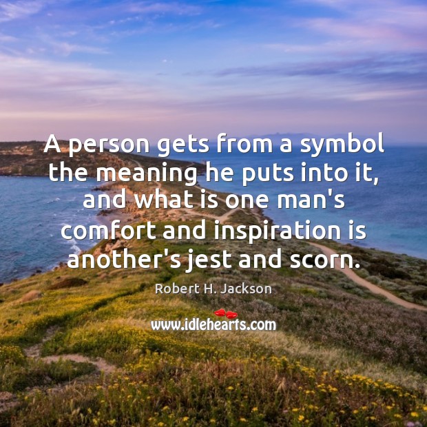 A person gets from a symbol the meaning he puts into it, Robert H. Jackson Picture Quote