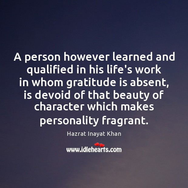 A person however learned and qualified in his life’s work in whom Hazrat Inayat Khan Picture Quote