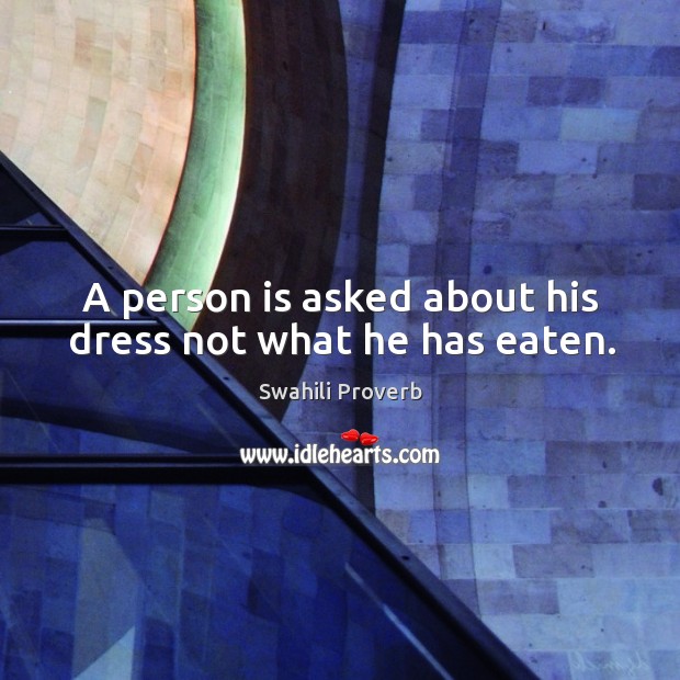 A person is asked about his dress not what he has eaten. Swahili Proverbs Image