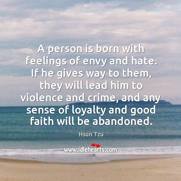 A person is born with feelings of envy and hate. Hsun Tzu Picture Quote