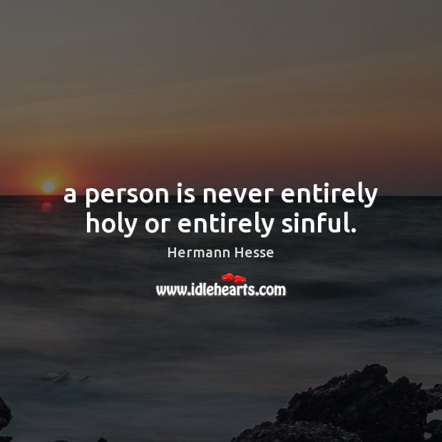 A person is never entirely holy or entirely sinful. Image