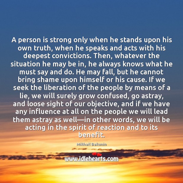 A person is strong only when he stands upon his own truth, Image