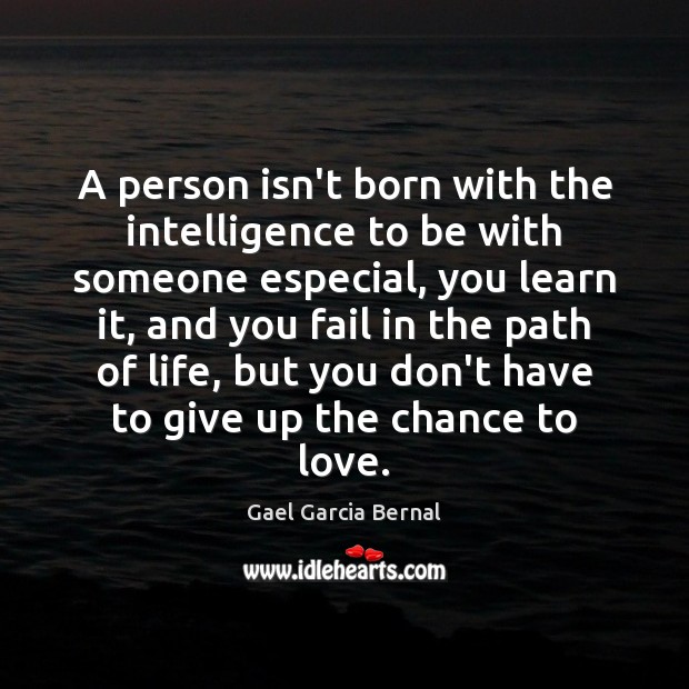 A person isn’t born with the intelligence to be with someone especial, Gael Garcia Bernal Picture Quote