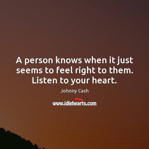 A person knows when it just seems to feel right to them. Listen to your heart. Image
